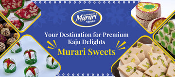 Murari Sweets | Your Destination for Premium Kaju Delights